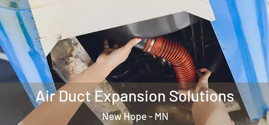  Air Duct Expansion Solutions New Hope - MN