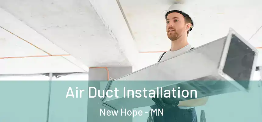 Air Duct Installation New Hope - MN