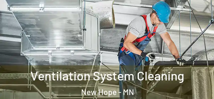 Ventilation System Cleaning New Hope - MN